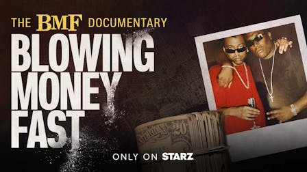 Watch The BMF Documentary: Blowing Money Fast on STARZ