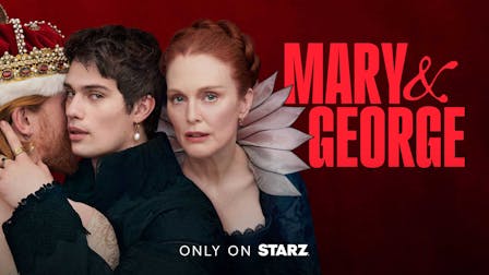 Watch Mary & George on STARZ