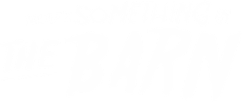 There's Something In The Barn