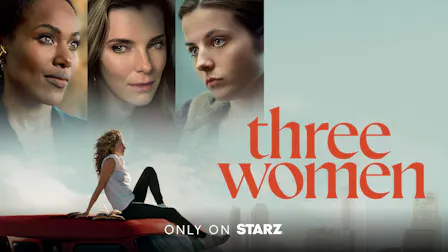 Watch Three Women on STARZ