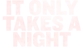 It Only Takes A Night